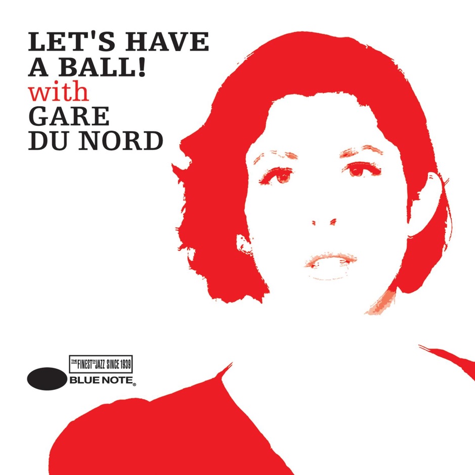 Gare du Nord - Let's Have a Ball